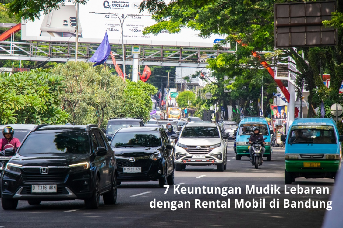 7 Keuntungan Mudik Lebaran dengan Rental Mobil di Bandung