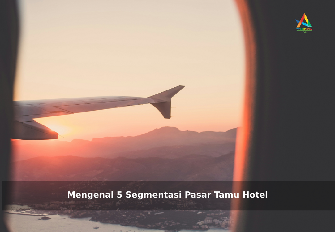 Mengenal 5 Segmentasi Pasar Tamu Hotel (Market Segment)